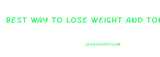 best way to lose weight and tone