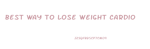 best way to lose weight cardio