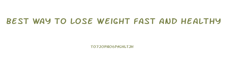 best way to lose weight fast and healthy