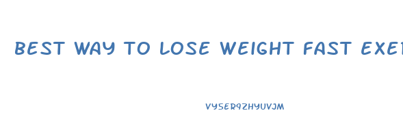 best way to lose weight fast exercise