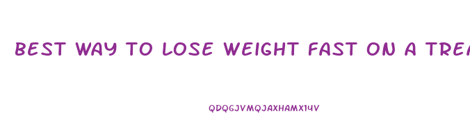 best way to lose weight fast on a treadmill