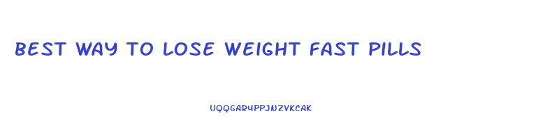 best way to lose weight fast pills