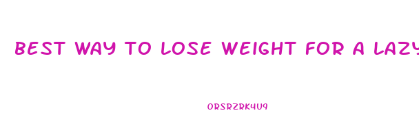 best way to lose weight for a lazy person
