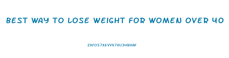 best way to lose weight for women over 40