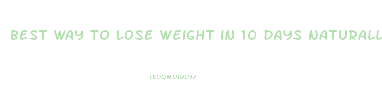 best way to lose weight in 10 days naturally