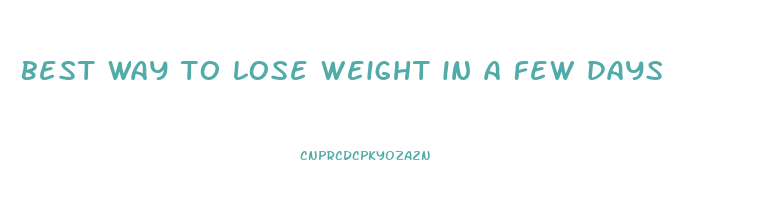 best way to lose weight in a few days
