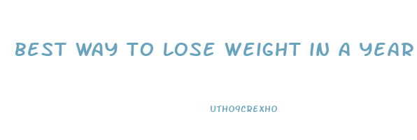 best way to lose weight in a year
