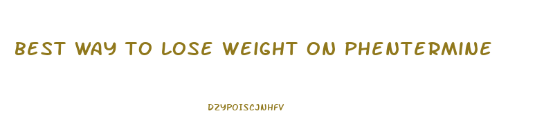 best way to lose weight on phentermine