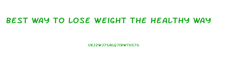 best way to lose weight the healthy way