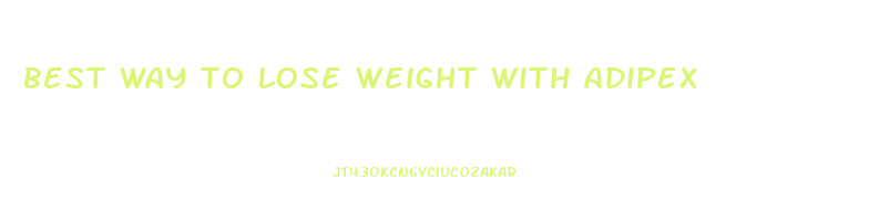 best way to lose weight with adipex