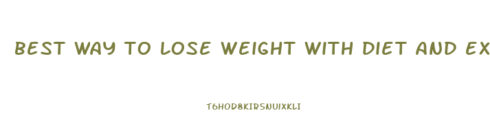 best way to lose weight with diet and exercise