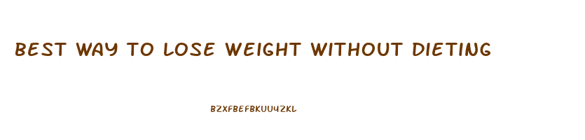 best way to lose weight without dieting