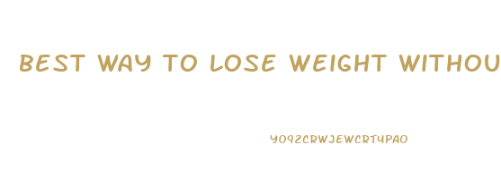 best way to lose weight without exercise and diet