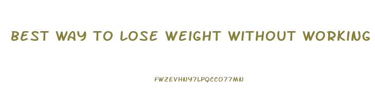 best way to lose weight without working out
