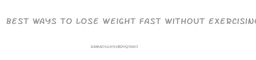 best ways to lose weight fast without exercising