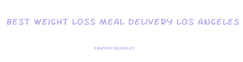 best weight loss meal delivery los angeles
