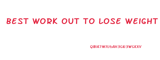 best work out to lose weight fast