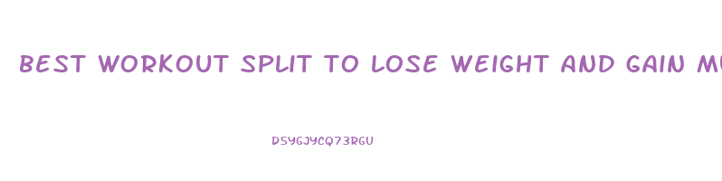 best workout split to lose weight and gain muscle