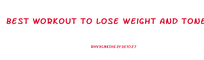 best workout to lose weight and tone up