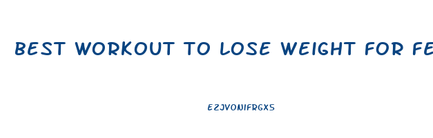 best workout to lose weight for females