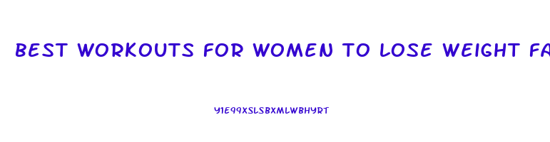 best workouts for women to lose weight fast