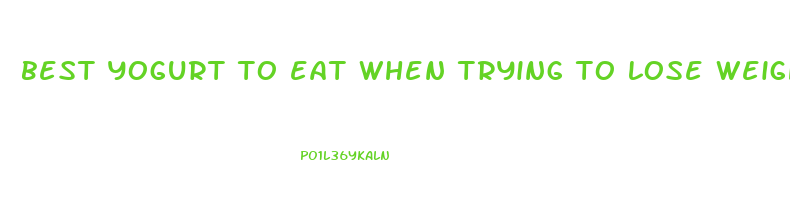 best yogurt to eat when trying to lose weight