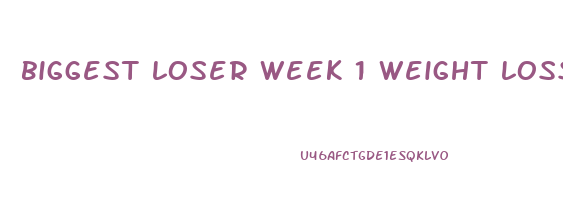 biggest loser week 1 weight loss