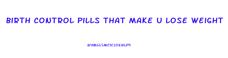 birth control pills that make u lose weight