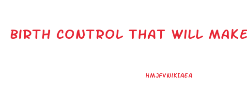 birth control that will make you lose weight