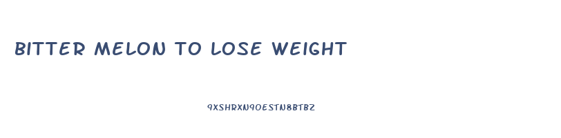 bitter melon to lose weight