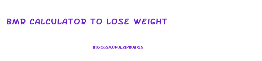 bmr calculator to lose weight