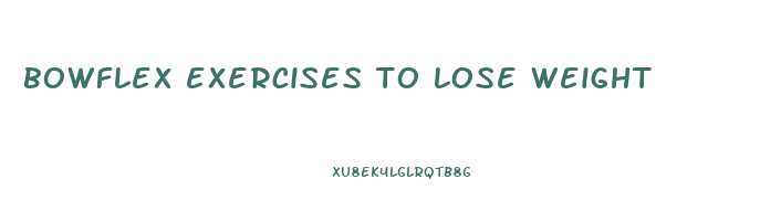 bowflex exercises to lose weight