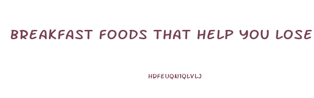 breakfast foods that help you lose weight