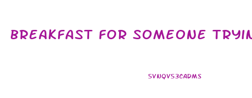 breakfast for someone trying to lose weight