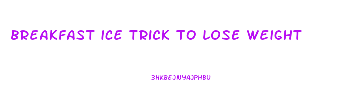 breakfast ice trick to lose weight