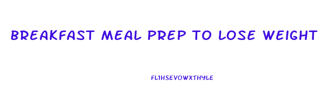 breakfast meal prep to lose weight