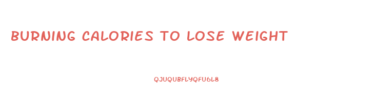 burning calories to lose weight