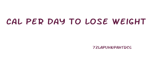 cal per day to lose weight