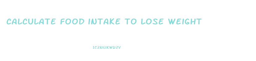 calculate food intake to lose weight