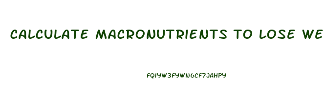 calculate macronutrients to lose weight