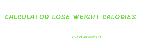 calculator lose weight calories