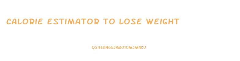 calorie estimator to lose weight