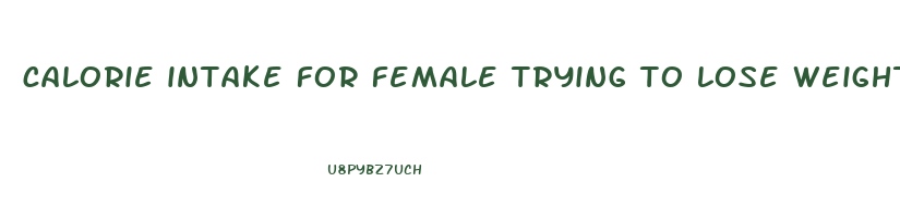 calorie intake for female trying to lose weight