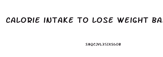 calorie intake to lose weight based on weight