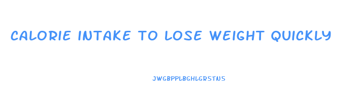calorie intake to lose weight quickly