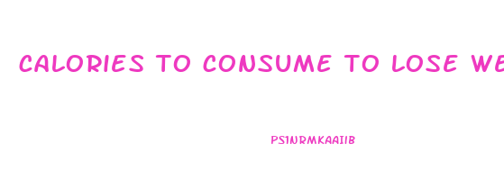 calories to consume to lose weight