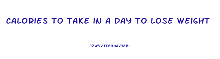 calories to take in a day to lose weight