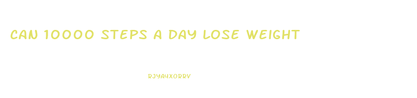 can 10000 steps a day lose weight