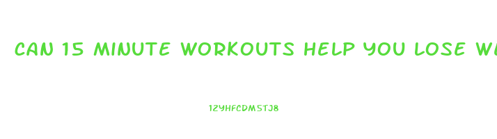 can 15 minute workouts help you lose weight