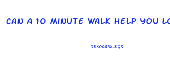 can a 10 minute walk help you lose weight